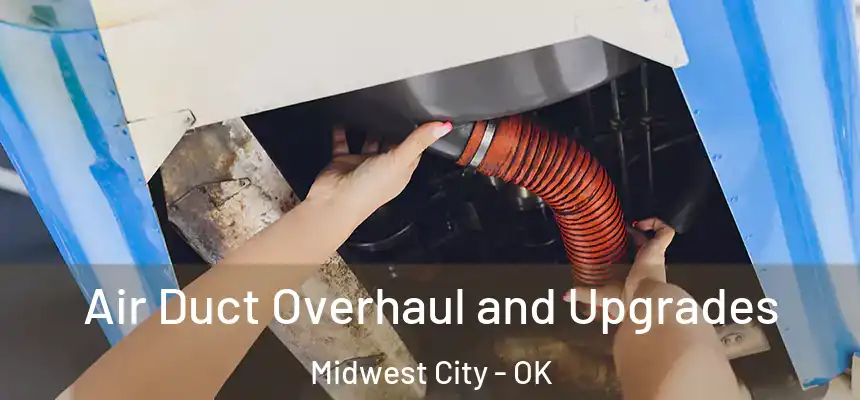 Air Duct Overhaul and Upgrades Midwest City - OK