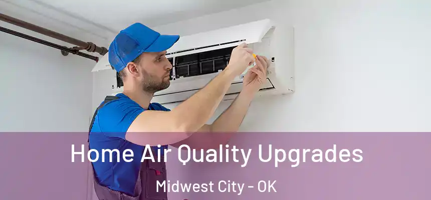 Home Air Quality Upgrades Midwest City - OK