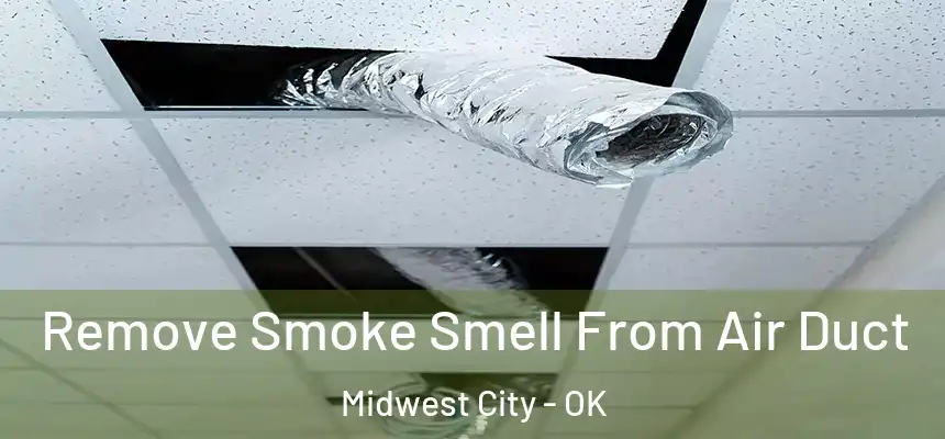 Remove Smoke Smell From Air Duct Midwest City - OK