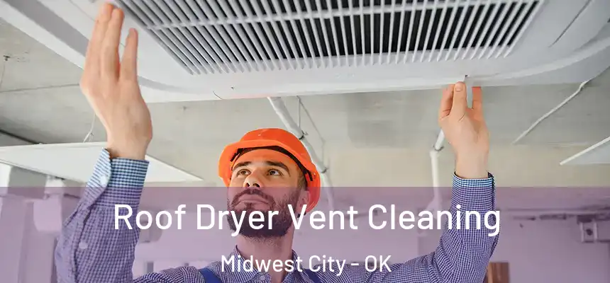 Roof Dryer Vent Cleaning Midwest City - OK