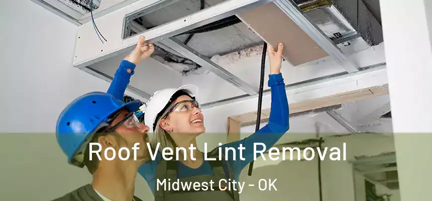  Roof Vent Lint Removal Midwest City - OK